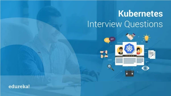 Kubernetes Interview Questions And Answers | Kubernetes Tutorial | Kubernetes Training | Edureka