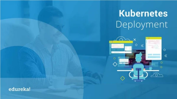 Kubernetes Deployment Tutorial | Kubernetes Tutorial For Beginners | Kubernetes Training | Edureka