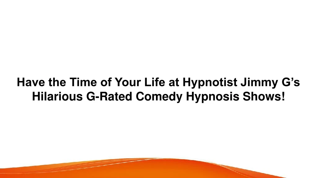 have the time of your life at hypnotist jimmy