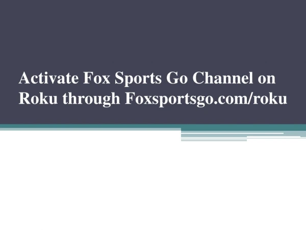 Activate Fox Sports Go Channel on Roku through Foxsportsgo.com/roku