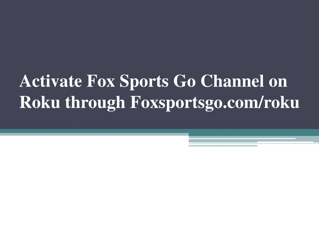 activate fox sports go channel on roku through foxsportsgo com roku