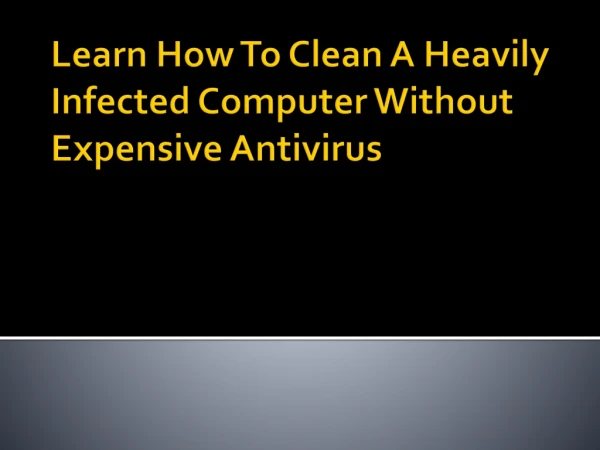 Process To Clean A Heavily Infected Computer Without Expensive Antivirus