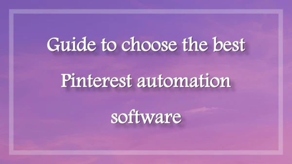 Guide to choose the best Pinterest automation software