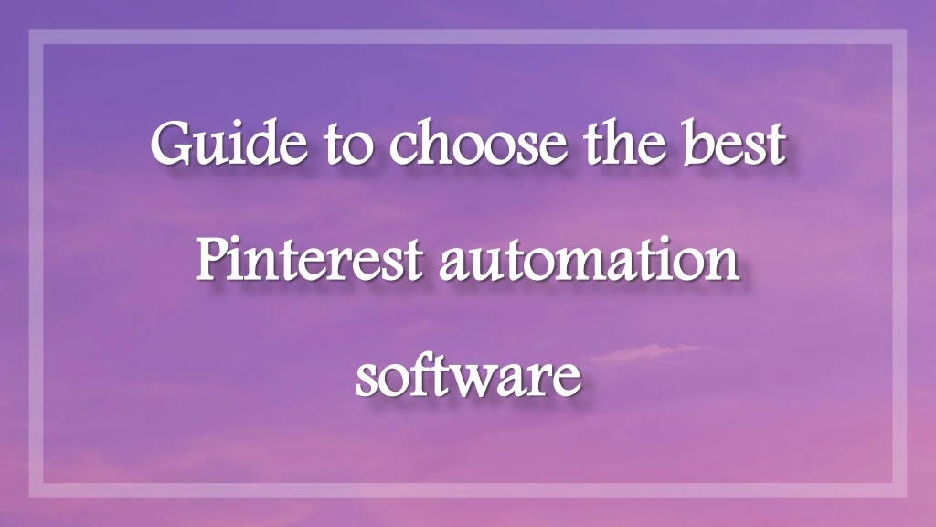g uide to choose the best pinterest automation