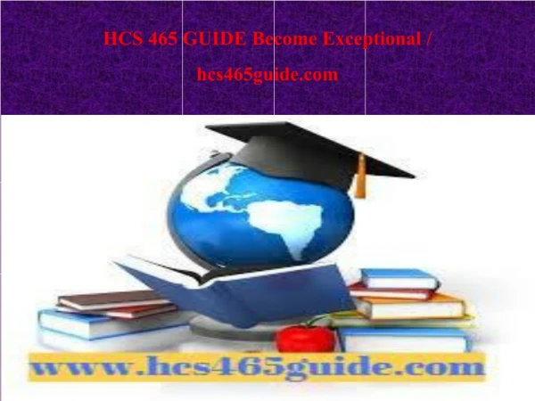 HCS 465 GUIDE Become Exceptional / hcs465guide.com