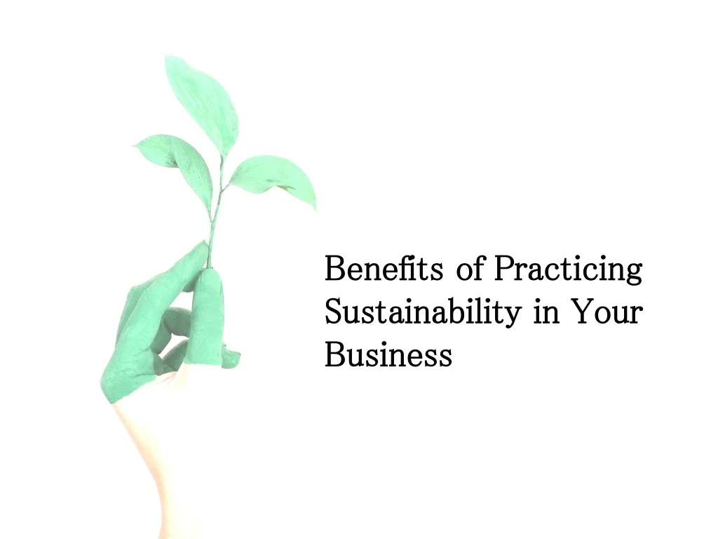 benefits of practicing sustainability in your