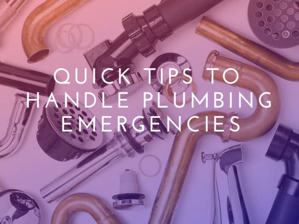 Quick Tips To Handle Plumbing Emergencies