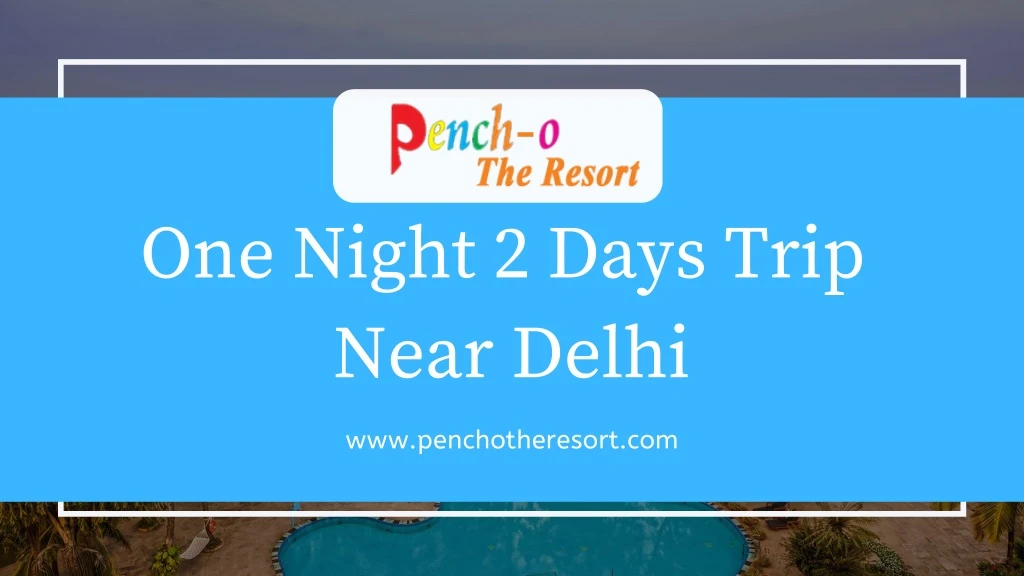 one night 2 days trip near delhi