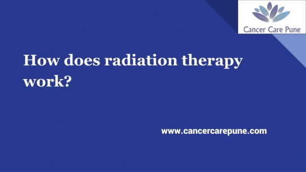 How does radiation therapy work?- By Cancer Care Pune