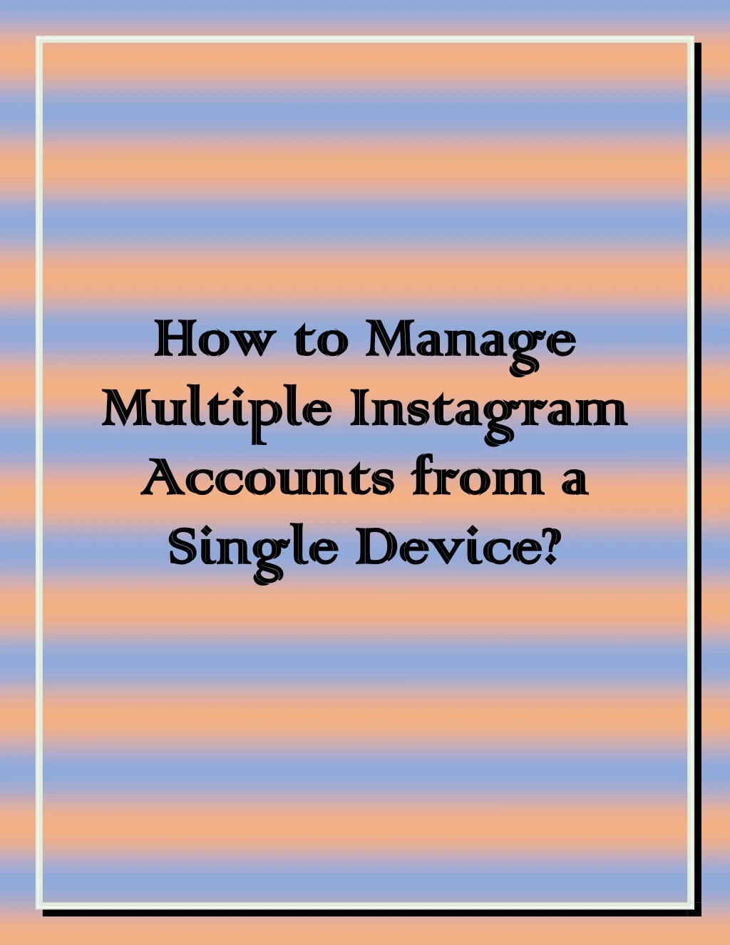 how to manage how to manage multiple instagram