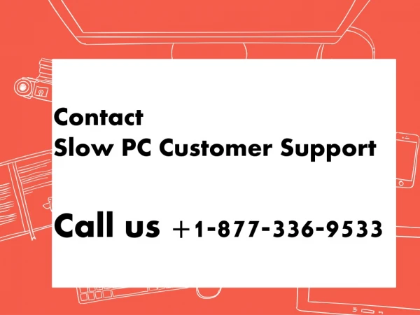 For fix Slow PC Customer care Support 1-877-336-9533