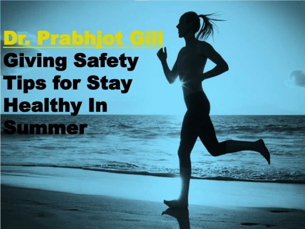 Dr. Prabhjot Gill Giving Safety Tips for Stay Healthy In Summer