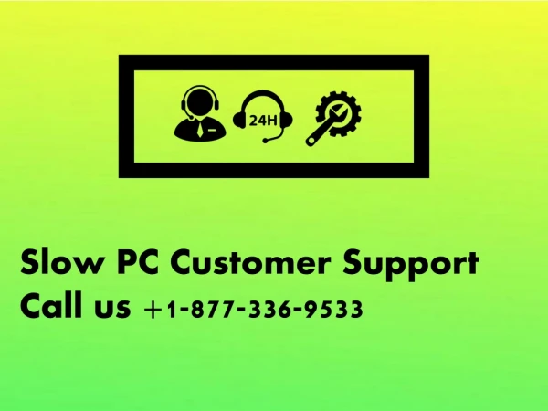 Contact Slow PC Support number 1-877-336-9533
