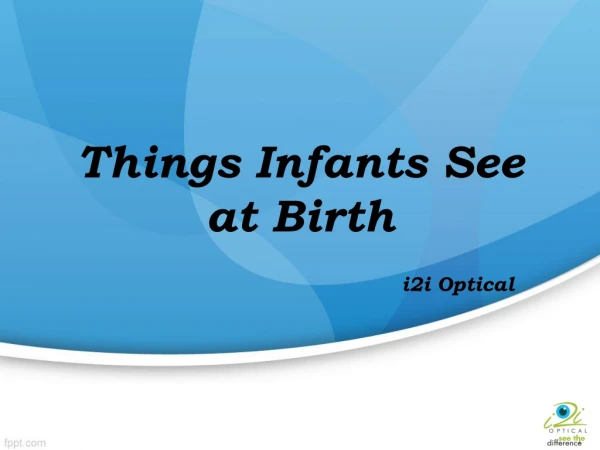 Things Infants See at Birth