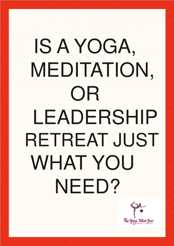 Is a Yoga, Meditation, or leadership Retreat Just What You Need?