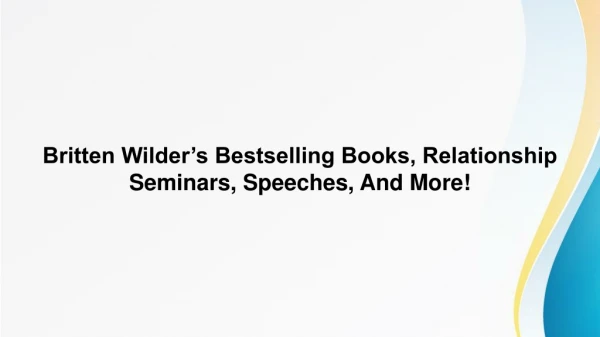 Britten Wilder’s Bestselling Books, Relationship Seminars, Speeches, And More!