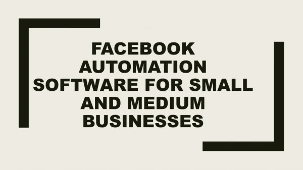FACEBOOK AUTOMATION SOFTWARE FOR SMALL AND MEDIUM BUSINESSES
