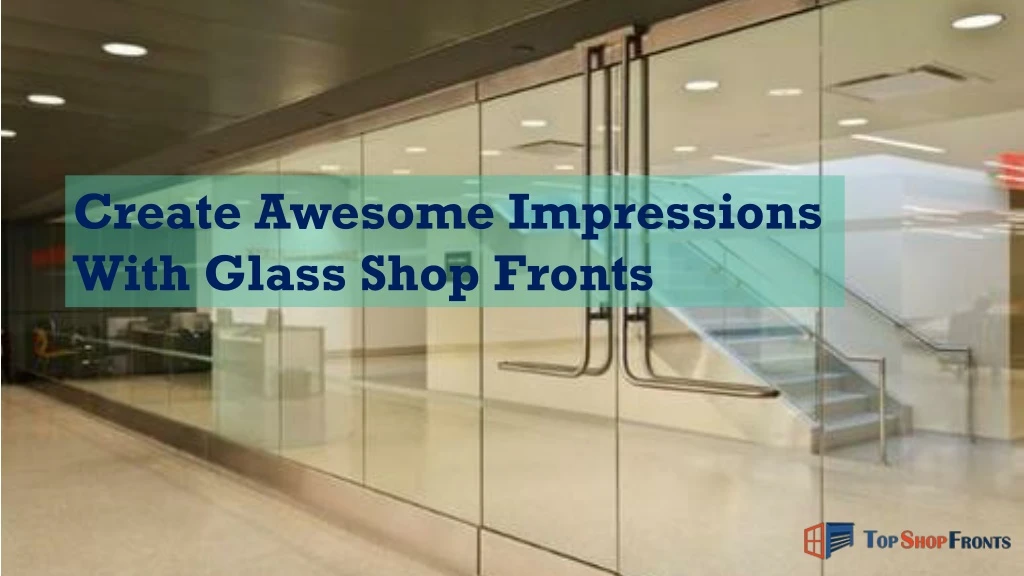 create awesome impressions with glass shop fronts