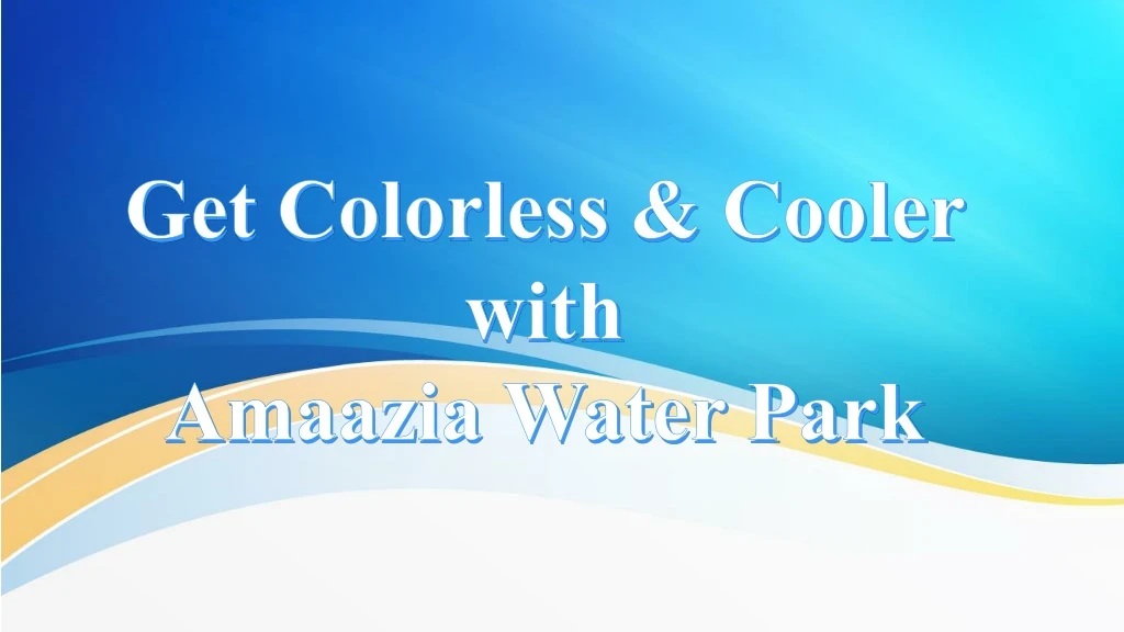 get colorless cooler with amaazia water park