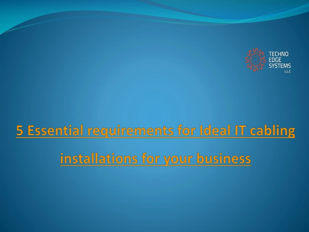 5 essential requirements for ideal it cabling installations for your business