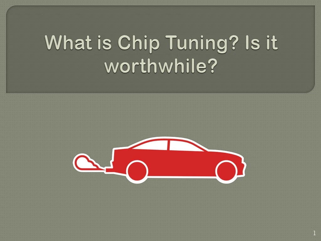 what is chip tuning is it worthwhile