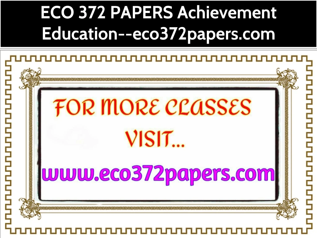 eco 372 papers achievement education eco372papers
