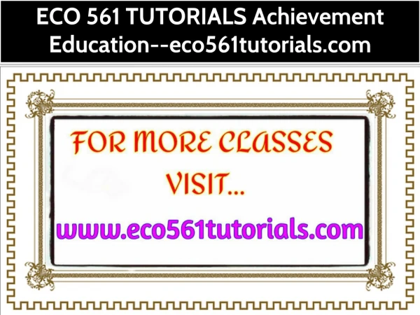 ECO 561 TUTORIALS Achievement Education--eco561tutorials.com