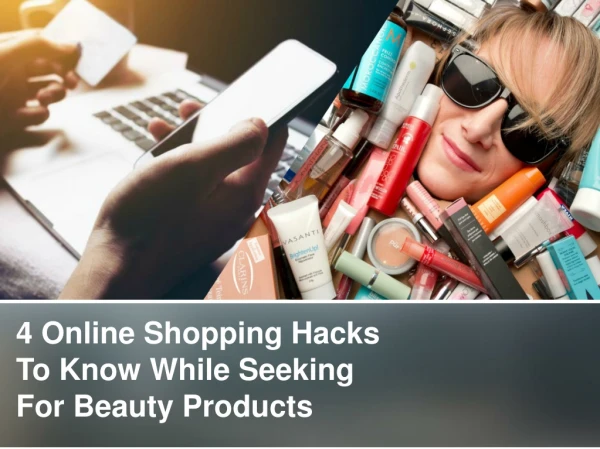4 Online Shopping Hacks To Know While Seeking For Beauty Products