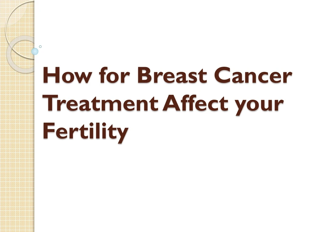 how for breast cancer treatment affect your fertility