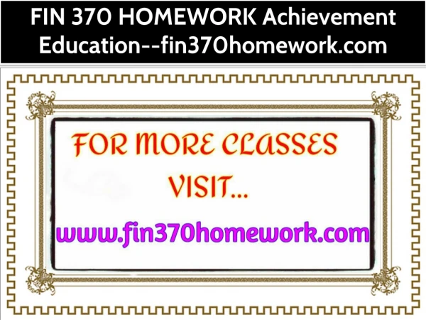 FIN 370 HOMEWORK Achievement Education--fin370homework.com