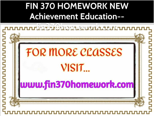 FIN 370 HOMEWORK NEW Achievement Education--fin370homework.com