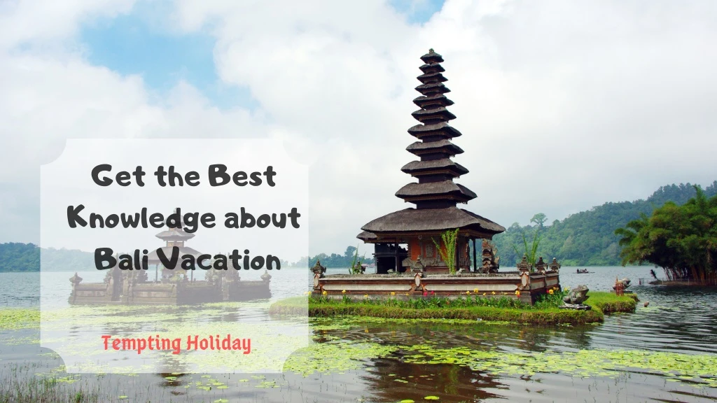 get the best knowledge about bali vacation