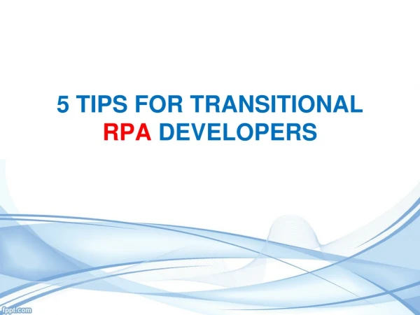 5 TIPS FOR TRANSITIONAL RPA DEVELOPERS