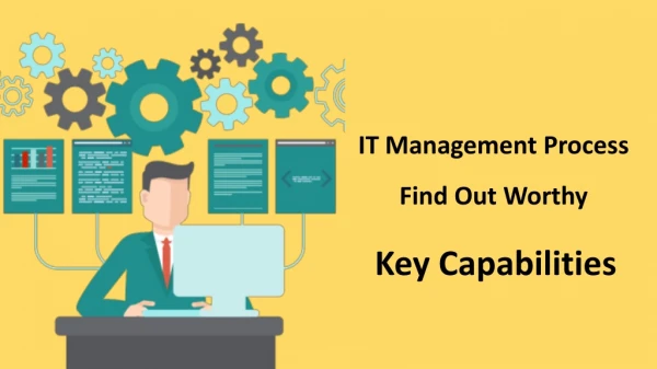 IT Management Process – Find Out Worthy Key Capabilities