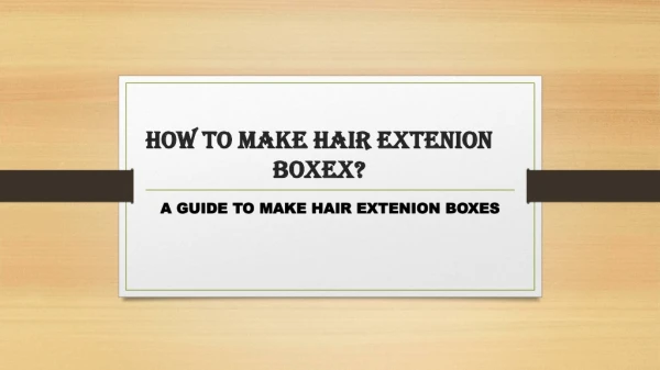 How To Make Hair Extension Boxes?