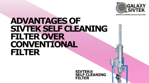 Advantages of SIVTEK Self Cleaning Filter over Conventional Filter