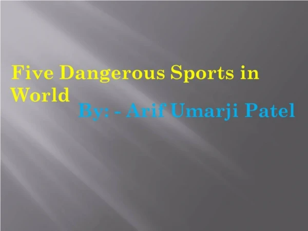 Five Dangerous Sports in World - Arif Umarji Patel, Arif Patel UK