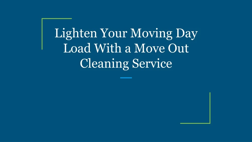 lighten your moving day load with a move out cleaning service