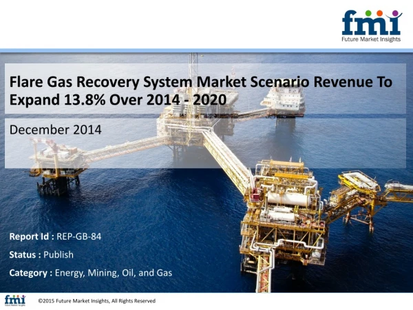 Flare Gas Recovery System Market Is Expected To Register a CAGR of 13.8% during 2014 - 2020