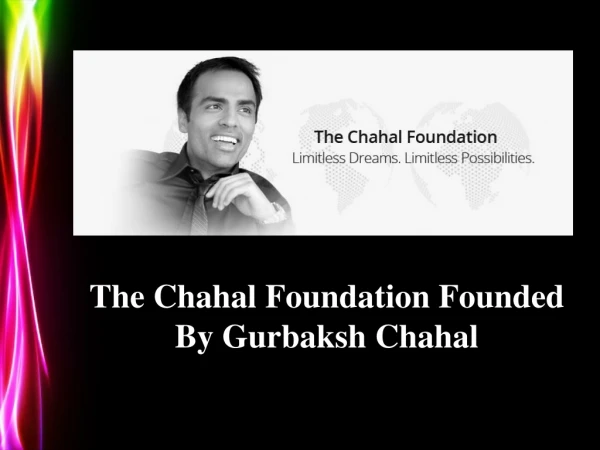 Gurbaksh Chahal:Founder of "The Chahal Foundation"