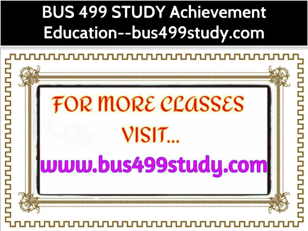 BUS 499 STUDY Achievement Education--bus499study.com