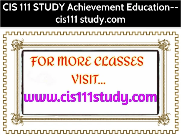 CIS 111 STUDY Achievement Education--cis111 study.com