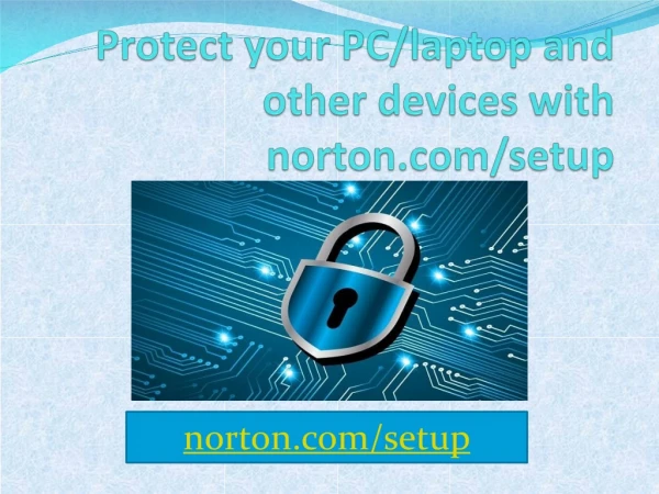 Protect your PC/laptop and other devices with norton.com/setup