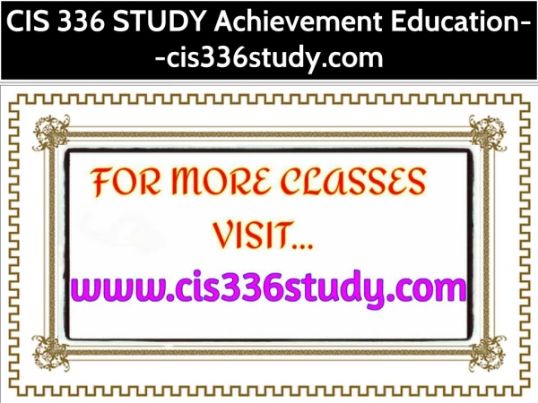 CIS 336 STUDY Achievement Education--cis336study.com