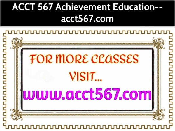 ACCT 567 Achievement Education--acct567.com
