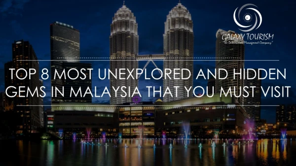 Top 8 Most Unexplored and Hidden Gems in Malaysia that You Must Visit