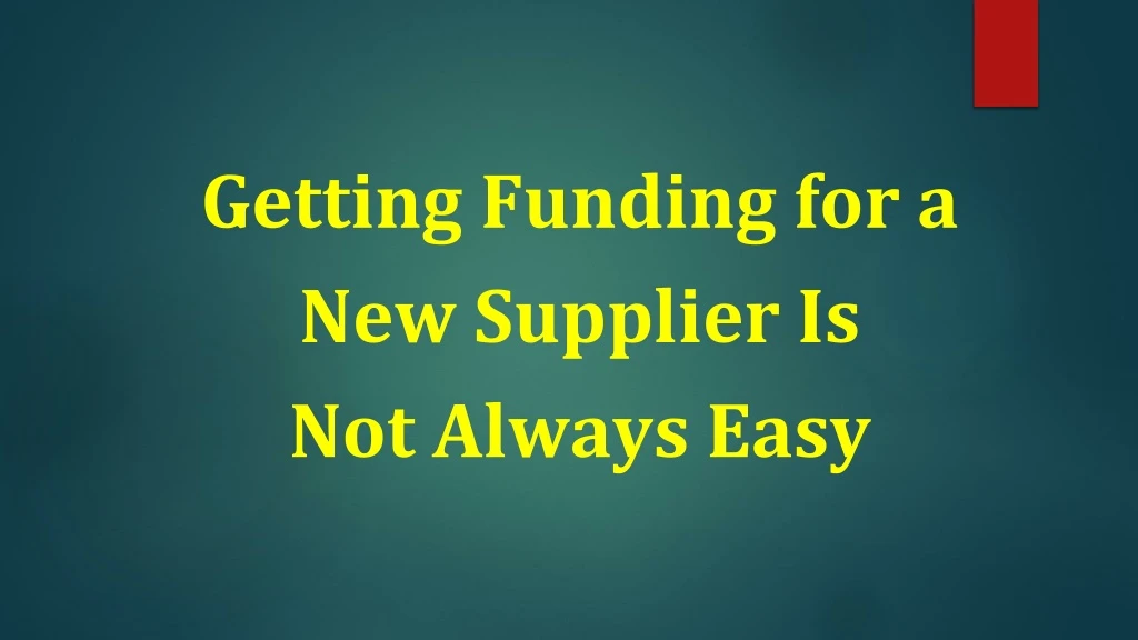 getting funding for a new supplier is not always