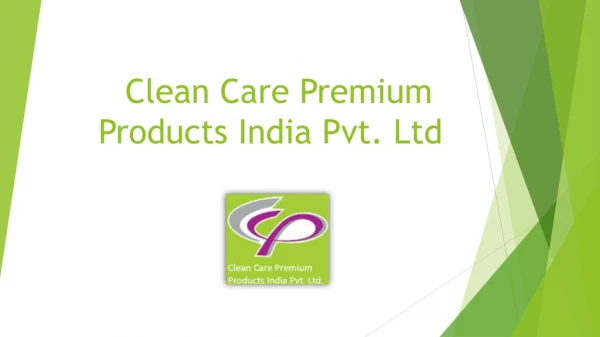 Clean Care Premium Products India Pvt. Ltd