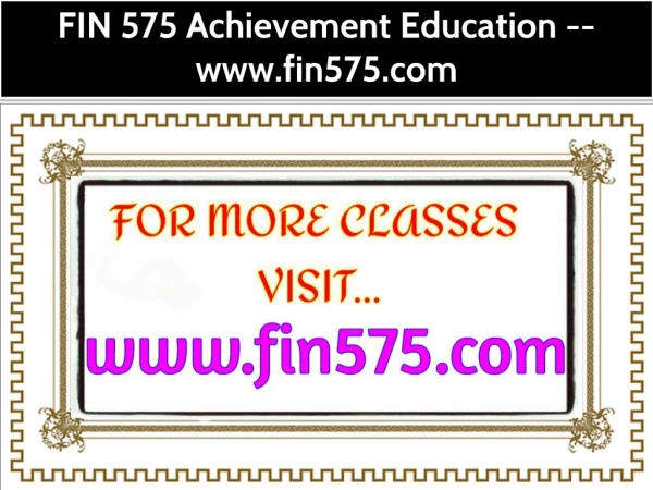 FIN 575 Achievement Education--fin575.com