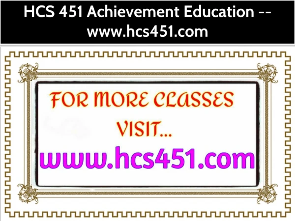 HCS 451 Achievement Education--hcs451.com